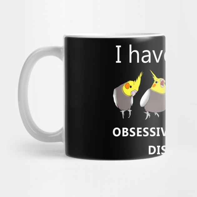 I have OCD - obsessive cockatiel disorder by FandomizedRose